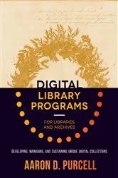 Book cover of Digital Library Programs for Libraries and Archives by Aaron D. Purcell