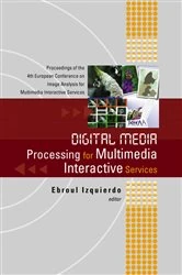 Book cover of Digital Media Processing For Multimedia Interactive Services, Proceedings Of The 4th European Workshop On Image Analysis For Multimedia Interactive Services by Ebroul Izquierdo