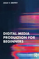 Book cover of Digital Media Production for Beginners by Julia V. Griffey