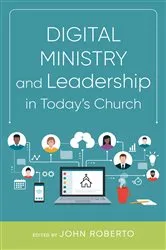 Book cover of Digital Ministry and Leadership in Today's Church by John Roberto