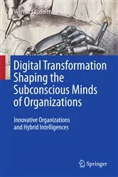 Book cover of Digital Transformation Shaping the Subconscious Minds of Organizations by Werner Leodolter