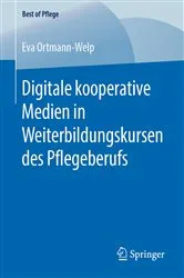 Book cover of Digitale kooperative Medien in Weiterbildungskursen des Pflegeberufs by Eva Ortmann-Welp