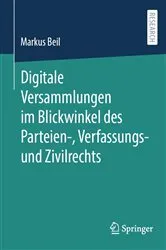 Book cover of Digitale Versammlungen im Blickwinkel des Parteien-, Verfassungs- und Zivilrechts by Markus Beil