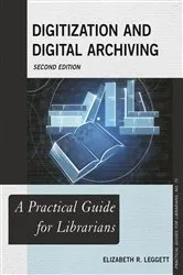 Book cover of Digitization and Digital Archiving (2nd ed.) by Elizabeth R Leggett