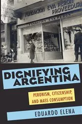 Book cover of Dignifying Argentina by Eduardo Elena
