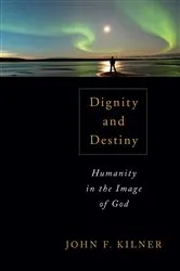 Book cover of Dignity and Destiny by John F. Kilner