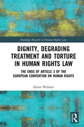 Book cover of Dignity, Degrading Treatment and Torture in Human Rights Law by Elaine Webster