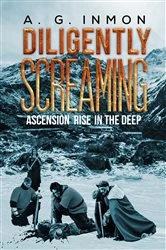 Book cover of Diligently Screaming: Ascension Rise in The Deep by A. G. Inmon