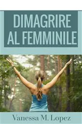 Book cover of Dimagrire al femminile by Vanessa M. Lopez