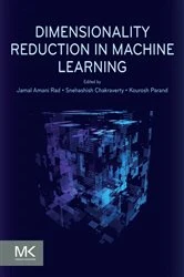 Book cover of Dimensionality Reduction in Machine Learning by Jamal Amani Rad Ph.D.
