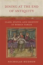 Book cover of Dining at the End of Antiquity by Nicholas Hudson