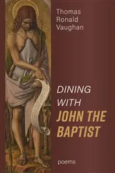 Book cover of Dining With John the Baptist: Poems by Unknown