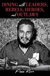 Book cover of Dining with Leaders, Rebels, Heroes, and Outlaws by Fiona Ross