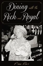 Book cover of Dining with the Rich and Royal by Fiona Ross