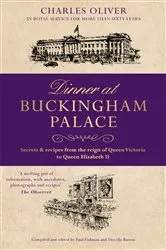 Book cover of Dinner at Buckingham Palace - Secrets & recipes from the reign of Queen Victoria to Queen Elizabeth II by Charles Oliver