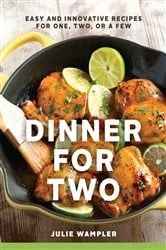 Book cover of Dinner for Two: Easy and Innovative Recipes for One, Two, or a Few by Julie Wampler