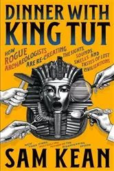 Book cover of Dinner with King Tut by Sam Kean