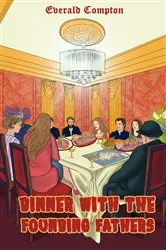 Book cover of Dinner with the Founding Fathers by Everald Compton
