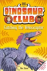 Book cover of Dinosaur Club: Catching the Velociraptor by Rex Stone