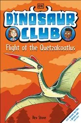 Book cover of Dinosaur Club: Flight of the Quetzalcoatlus by Rex Stone