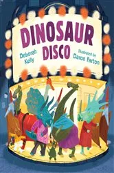 Book cover of Dinosaur Disco by Deborah Kelly