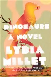 Book cover of Dinosaurs: A Novel by Lydia Millet