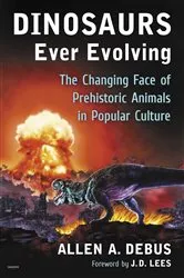 Book cover of Dinosaurs Ever Evolving by Allen A. Debus