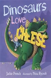 Book cover of Dinosaurs Love Cheese by Jackie French