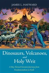Book cover of Dinosaurs, Volcanoes, and Holy Writ by James L. Hayward