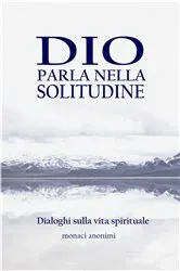 Book cover of Dio parla nella solitudine by monaci anonimi