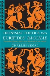 Book cover of Dionysiac Poetics and Euripides' Bacchae by Charles Segal