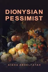 Book cover of Dionysian Pessimist by Aïsha Abdelfatah