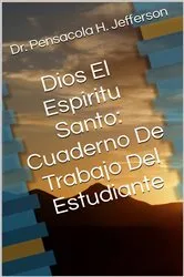 Book cover of Dios El Espiritu Santo: Cuaderno De Trabajo Del Estudiante by DR PENSACOLA H JEFFERSON