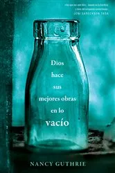 Book cover of Dios hace sus mejores obras en lo vacío by Nancy Guthrie