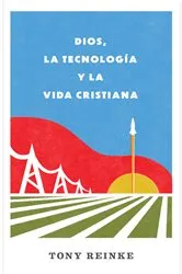 Book cover of Dios, la tecnología y la vida cristiana by Tony Reinke