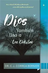 Book cover of Dios también usa a los débiles by Dr. Carlos J. Correa Bernier