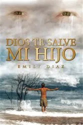 Book cover of Dios Te Salve Mi Hijo by Emily Diaz