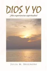 Book cover of Dios y yo ¡Mis experiencias espirituales! by Julia M. Brignoni