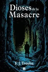 Book cover of Dioses de la masacre by F.J. Trueba