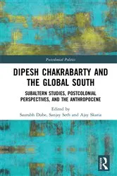Book cover of Dipesh Chakrabarty and the Global South by Saurabh Dube