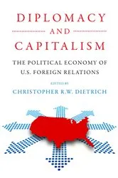 Book cover of Diplomacy and Capitalism by Christopher R.W. Dietrich