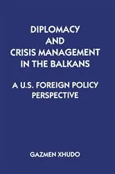 Book cover of Diplomacy and Crisis Management in the Balkans by Gazmen Xhudo