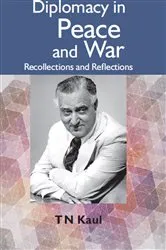 Book cover of Diplomacy In Peace And War : Recollections And Reflections by T. N. Kaul