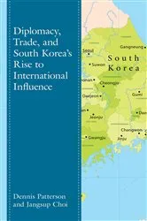 Book cover of Diplomacy, Trade, and South Korea’s Rise to International Influence by Dennis Patterson
