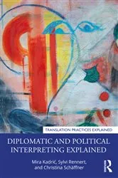 Book cover of Diplomatic and Political Interpreting Explained by Mira Kadrić