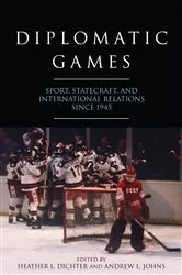 Book cover of Diplomatic Games by Heather L. Dichter