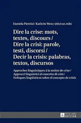 Book cover of Dire la crise : mots, textes, discours / Dire la crisi: parole, testi, discorsi / Decir la crisis: palabras, textos, discursos by Daniela Pietrini