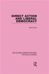 Book cover of Direct Action and Liberal Democracy (Routledge Library Editions:Political Science Volume 6) by April Carter