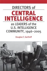 Book cover of Directors of Central Intelligence as Leaders of the U.S. Intelligence Community, 1946–2005 by Douglas Garthoff