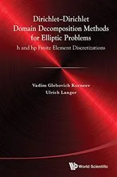 Book cover of Dirichlet-dirichlet Domain Decomposition Methods For Elliptic Problems: H And Hp Finite Element Discretizations by Vadim Glebiovich Korneev